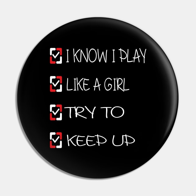 I Know I Play Like A Girl Try To Keep Up Pin by TOPTshirt