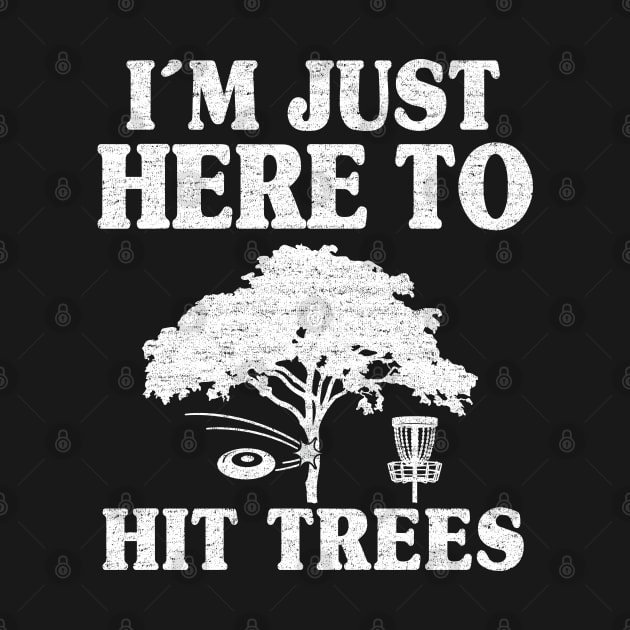 Disc Golf Gift Funny I'm Just Here To Hit Trees by Kuehni