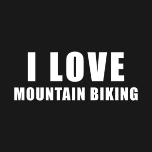 I love Mountain biking - mtb Gift T-Shirt