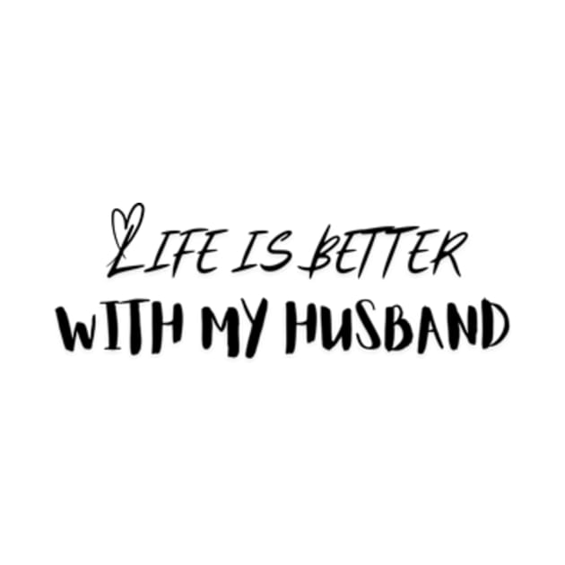 Life is Better with My Husband by IncrediblyDone