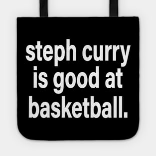 Steph Curry Is Good At Basketball Tote