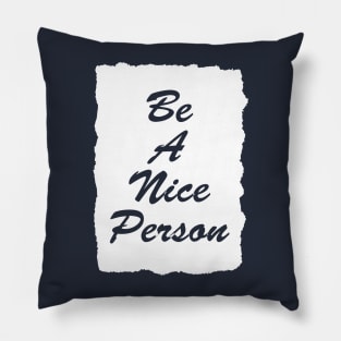 be a nice person Pillow