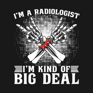 I'm A Radiologist I'm Kind Radiology X-Ray Rad T-Shirt