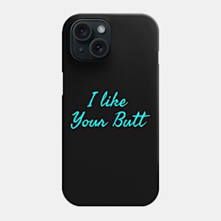 I Like Your Butt Phone Case