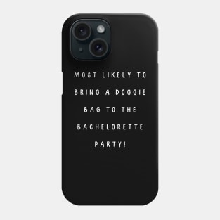 Most likely to bring a doggie bag to the bachelorette party! Phone Case