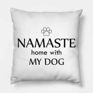 Dog - Namaste home with my dog Pillow