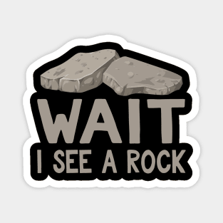 Wait I See a Rock Funny Geologist Gift Magnet