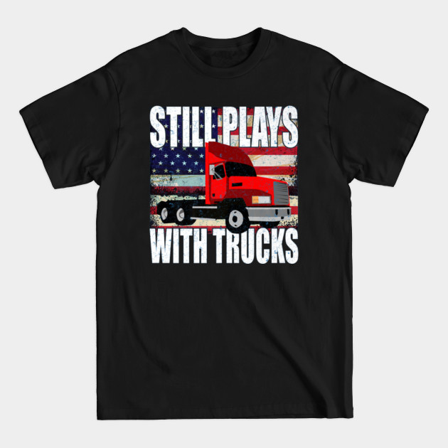 Discover Still Play with Trucks Trucker Truck Driver - Trucker - T-Shirt