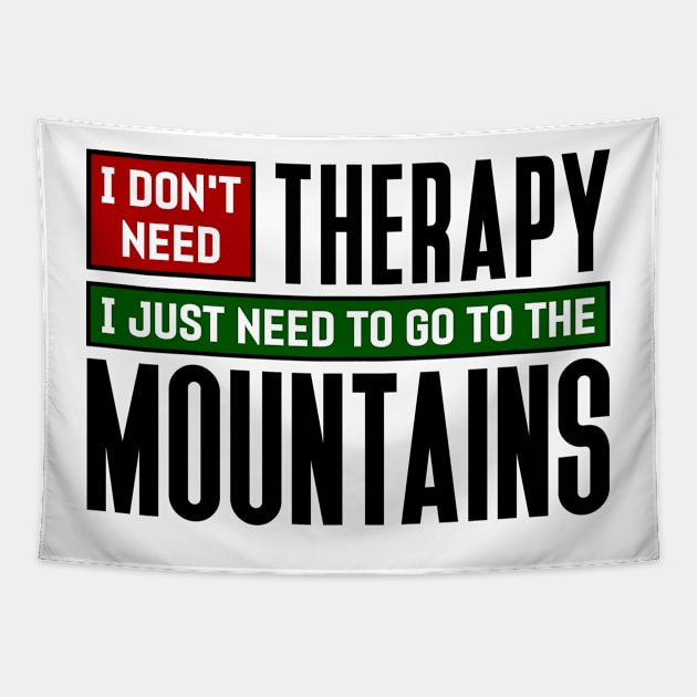 I don't need therapy, I just need to go to the Mountains Tapestry by colorsplash