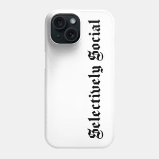 Selectively Social, Funny Introvert, Quote, Popular Antisocial, Humor Gift Phone Case