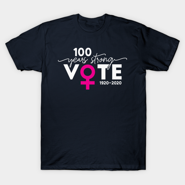 Vote 100 Years Strong - Womens Right To Vote 100 Years - T-Shirt