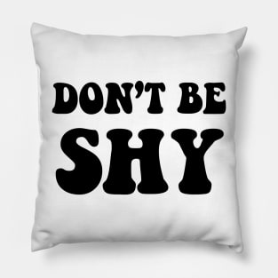 DON’T BE SHY Pillow