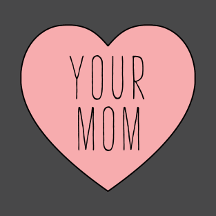 I Love Your Mom Heart T-Shirt