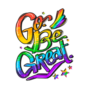 Go, Be Great (Pride Version) T-Shirt