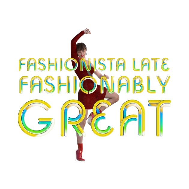 Fashionably Late Fashionable Great by teepossible