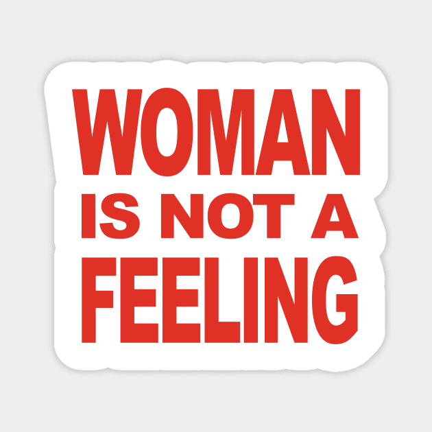 WOMAN IS NOT A FEELING Magnet by TheCosmicTradingPost