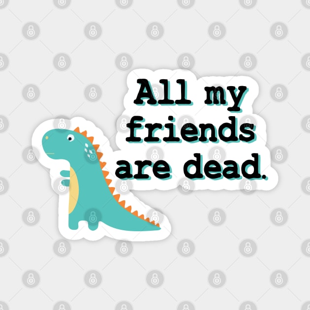 All my friends are dead Magnet by TheMeddlingMeow