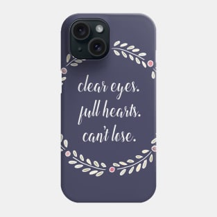 Clear Eyes Full Hearts Can't Lose Phone Case