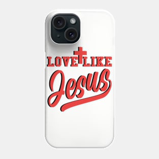 Love Like Jesus (3D) Phone Case