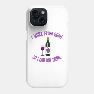 I Work From Home So I Can Day Drink Phone Case