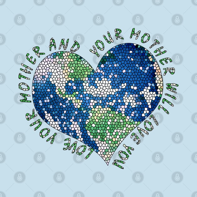 Earth Day Everyday Love Your Mother Heart Earth by TeeCreations