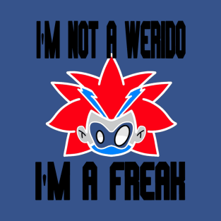 I'm not a weirdo I'm a freak T-Shirt