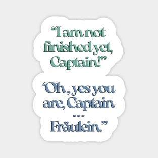 The Sound of Music I am not finished yet, Captain. Magnet