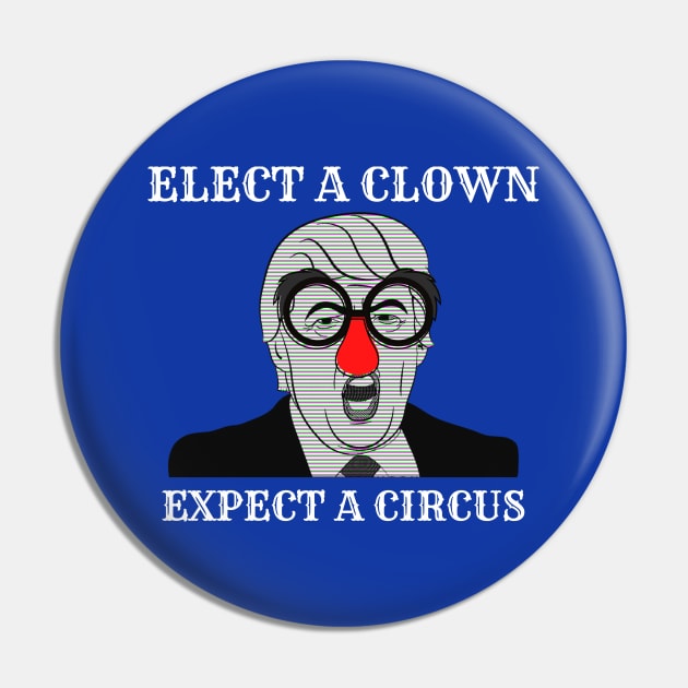 Elect a clown expect a circus Pin by Tailor twist