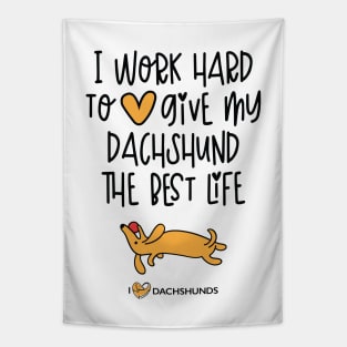 I Work Hard To Give My Dachshund The Best Life Tapestry