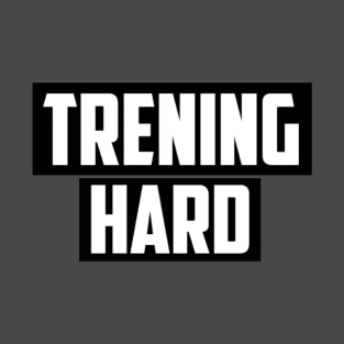 TRENING HARD! T-Shirt