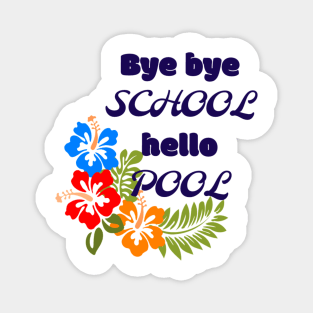 Bye bye school hello pool Magnet