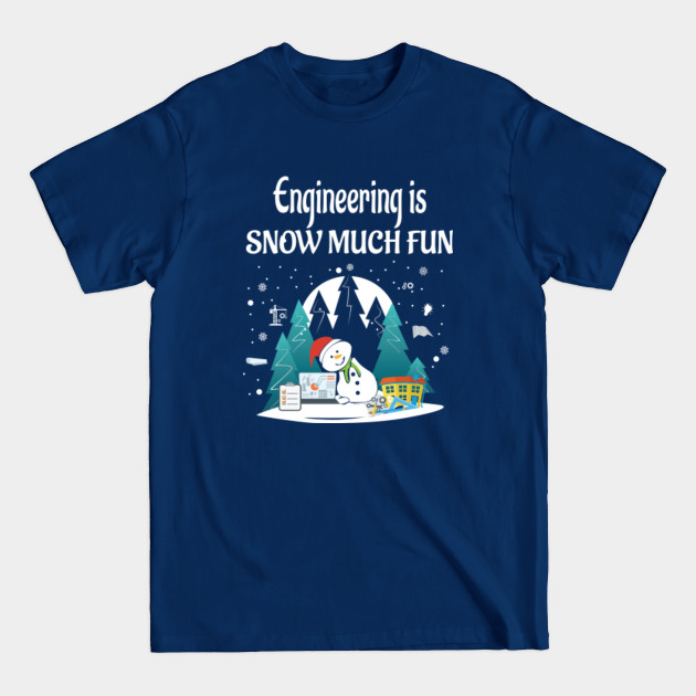 Disover Engineering is Snow Much Fun Shirt - Engineering Christmas - T-Shirt