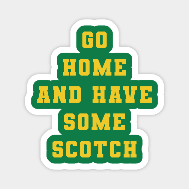 Go Home and Have Some Scotch Magnet by PodDesignShop