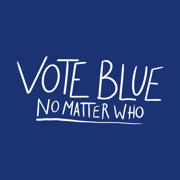 Vote blue no matter who by bubbsnugg