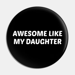 Awesome Like My Daughter Pin