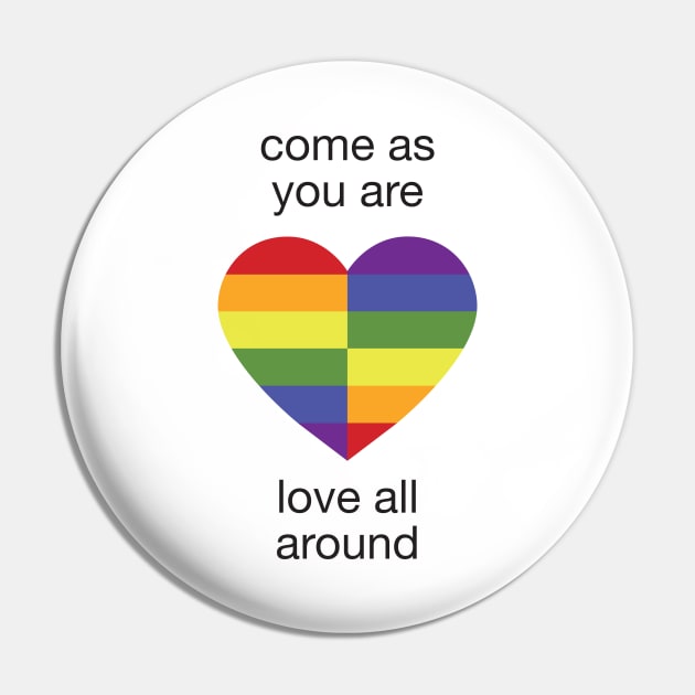 Come As You Are - Love All Around - LGBTQ+ Rainbow Heart Pin by Dez53