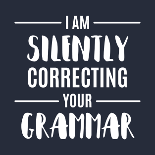 I'M Silently Correcting Your Grammar Funny Sarcastic Sayings Gift T-Shirt