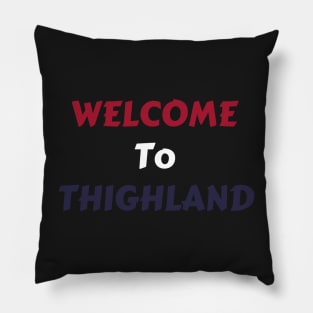 Welcome To Thighland Pillow