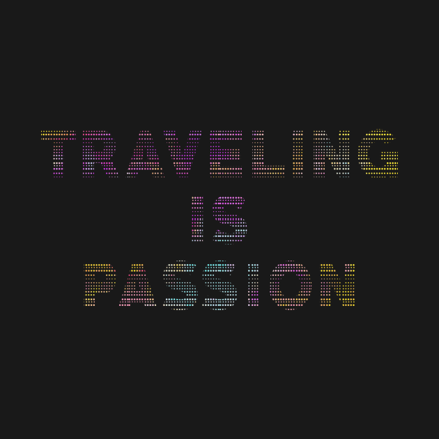 Traveling Is Passion Colorful Quote Travel Is Life by mangobanana