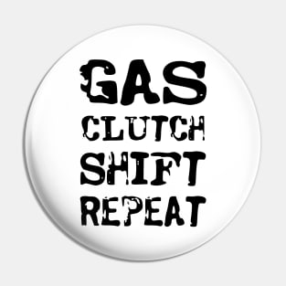 Gas, clutch, shift, repeat Pin