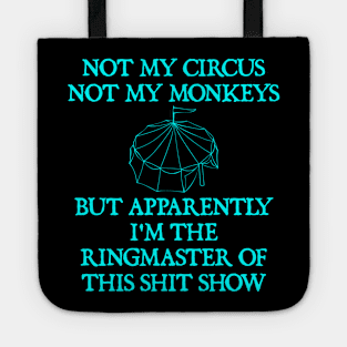 Not My Circus Not My Monkeys But I'm The Ringmaster Of This Shit Show Tote