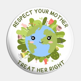 Respect your Mother, Treat Her Right | Funny Green Earth Day Awareness Mother Earth Humor with Cute Smiley World Globe Face Mother's Day Pin