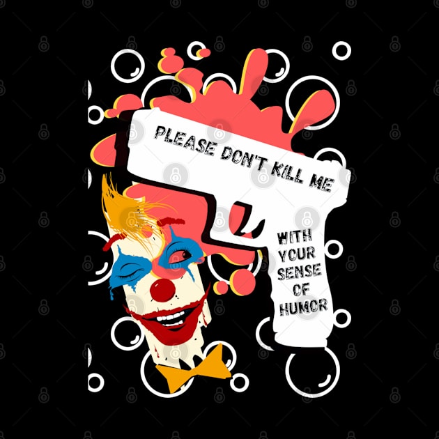 Please don't kill me with your sense of humor, white gun, clown and red stain by PopArtyParty