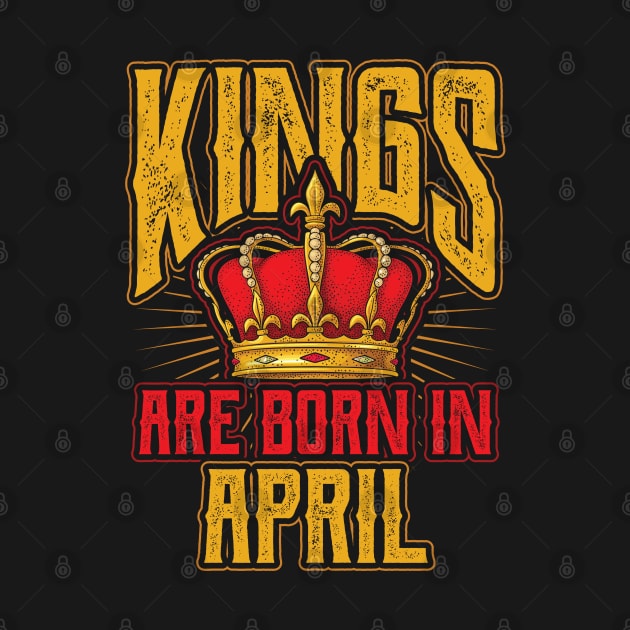 Kings are Born in April Birthday Gift by aneisha