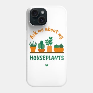 Ask me about my Houseplants Phone Case