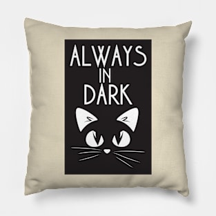 always in dark Pillow