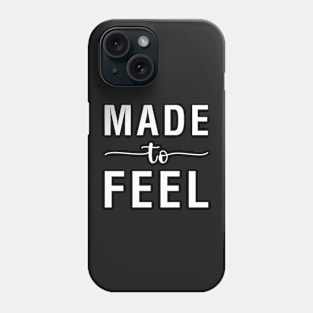 Made To Feel Phone Case