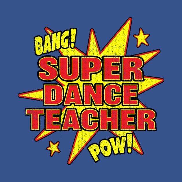 Super Dance Teacher Super Hero Dancing Power by Eyes4