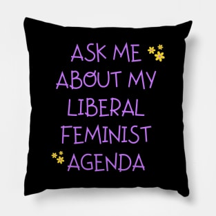 Ask me about my liberal feminist agenda funny saying Pillow