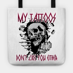 My Tattoos Don't Like You Either Tote